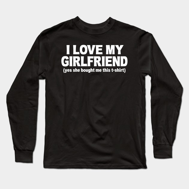 I LOVE MY GIRLFRIEND FUNNY Long Sleeve T-Shirt by Mariteas